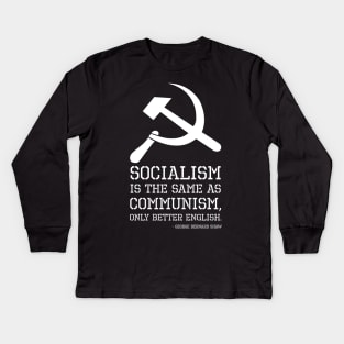 Socialism is the same as Communism, only better English. - George Bernard Shaw Kids Long Sleeve T-Shirt